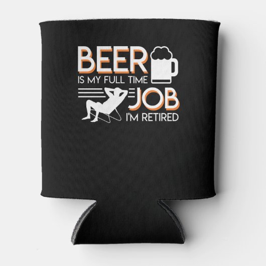 Ruhestandbier ist Vollzeit-Job müde Dosenkühler (Vorderseite)