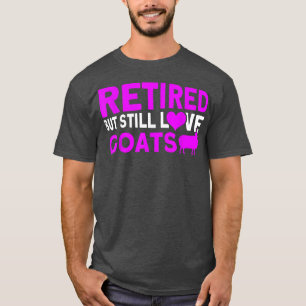 Ruheständige, aber noch Liebe Ziegen Rückwärtszieg T-Shirt