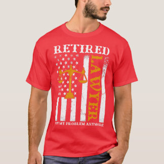 Ruheständiger Anwalt nicht mein Problem noch lusti T-Shirt