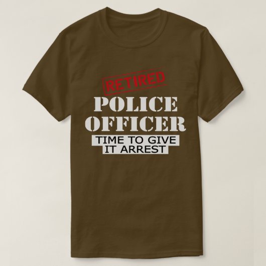 Ruheständiger Polizeibeamter Zeit, um ihn festzune T-Shirt (Design vorne)