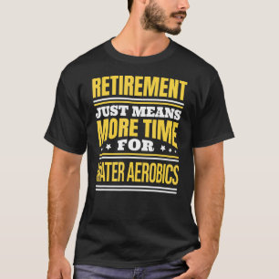 Ruheständische Wassergymnastik Sprichwort Rente T-Shirt