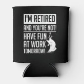 Ruhestandsfischerei Sie haben keine Spaß Arbeit Dosenkühler (Vorderseite)