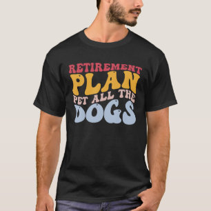 Ruhestandsplan Begleiter all die Hunde Funny Rmüde T-Shirt