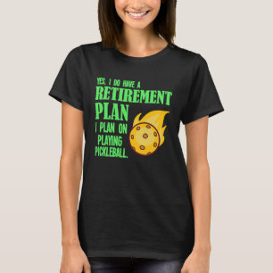 Ruhestandsplan bei Pickleball Dink Pickle Ball Pla T-Shirt