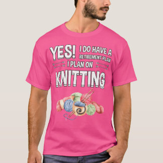Ruhestandsplan Ich Plane Zu Stricken Stricker Gesc T-Shirt