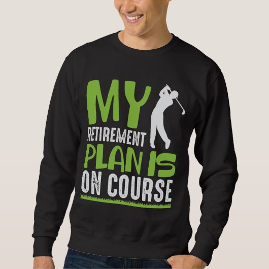 Ruhestandsplan ist auf dem Golfplatz. Sweatshirt (Vorderseite)