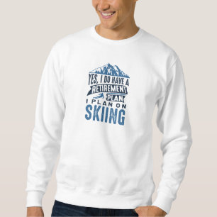 Ruhestandsplan Skifahren Sweatshirt