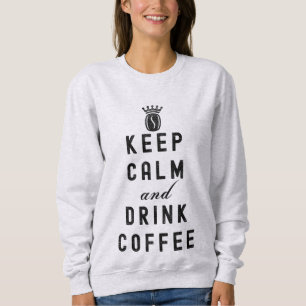 RUHIG BLEIBEN UND KAFFEE TRINKEN - KAFFEE LIEBHABE SWEATSHIRT