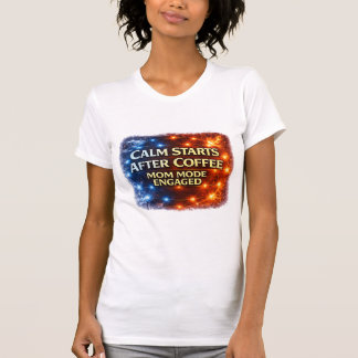 Ruhig wird's erst nach Kaffee T-Shirt, Mama-Modus T-Shirt