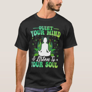 Ruhige deinen Geist und höre dein Soul Zen Yoga Wa T-Shirt