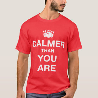 Ruhiger als Sie seien Sie T-Shirt