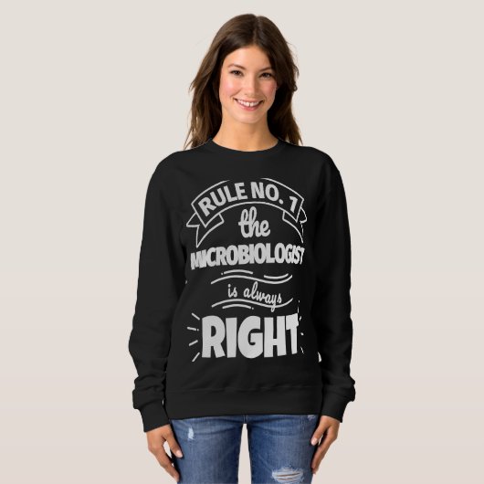 Rule No 1 the MICROBIOLOGIST is always right Sweatshirt (Vorne ganz)