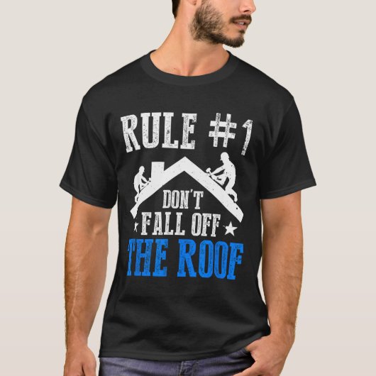 Rule Number One Don't Fall Off The Roof Roofing Co T-Shirt (Vorderseite)