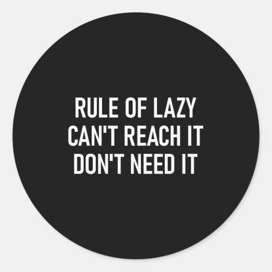 Rule Of Lazy Can't Reach It Don't Need It, Funny,  Runder Aufkleber (Vorderseite)
