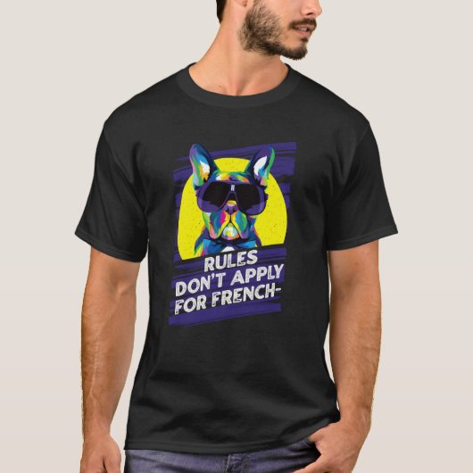 Rules Dont Apply for Frenchies  French Bulldog Hum T-Shirt (Vorderseite)