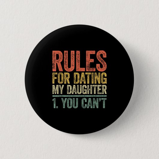 Rules For Dating My Daughter Shirt You Can't Fathe Button (Vorderseite)