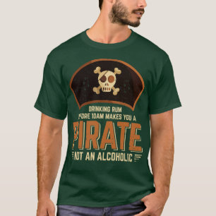 Rum vor 10.00 Uhr zu trinken macht dich zum Pirate T-Shirt