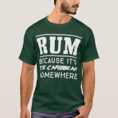 Rum, weil es der Spaß Karibischer Meere irgendwo T-Shirt (Vorderseite)