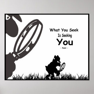 Rumi Inspiration. What you seek is seeking you . Poster