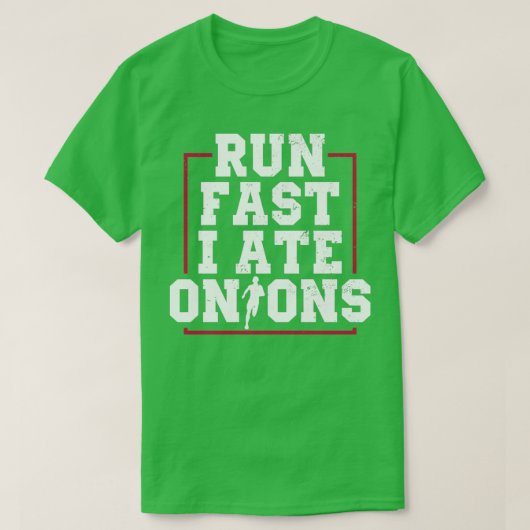 Run Fast I Ate Onions Runner Marathon Apparel T-Shirt (Design vorne)