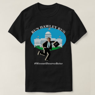 RUN HAWLEY RUN #MissouriDeservesBetter T-Shirt
