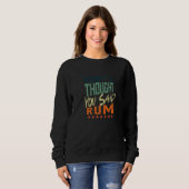 Run I Thought You Said Rum  Runner Sweatshirt (Vorne ganz)