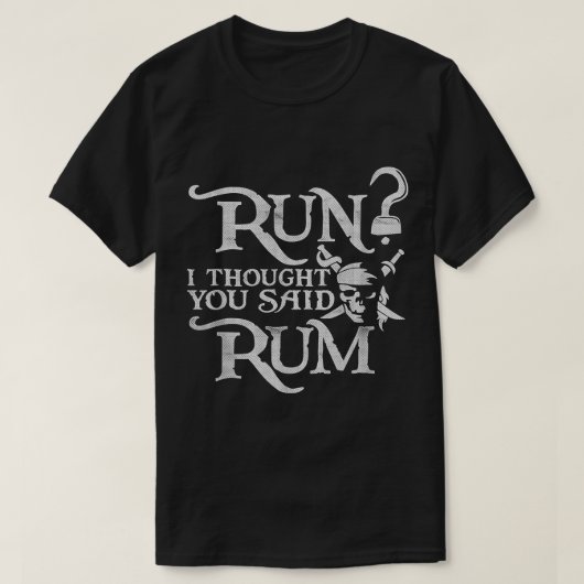 Run Ich dachte, du sagtest, Rum Funny Pirate lief  T-Shirt (Design vorne)