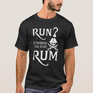 Run Ich dachte, du sagtest Rum Sarcastic Sprichwor T-Shirt