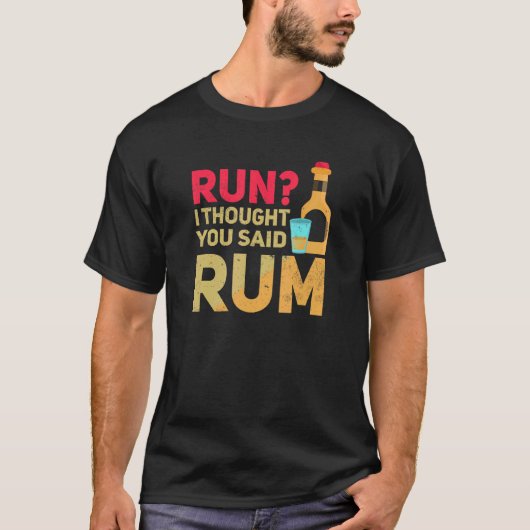 Run Ich dachte, du sagtest Rum T-Shirt (Vorderseite)