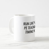 Run Like Your PE Teacher is Timing You Kaffeetasse (Vorderseite Links)