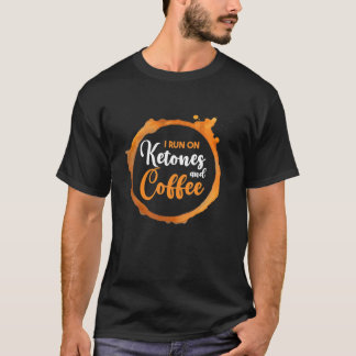 Run On Ketones And Coffee | Low Carb | Ketosis Ket T-Shirt