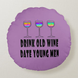 RUNDE KISSEN - TRINKE ALTEN WEIN, DATIERE JUNGE MÄ