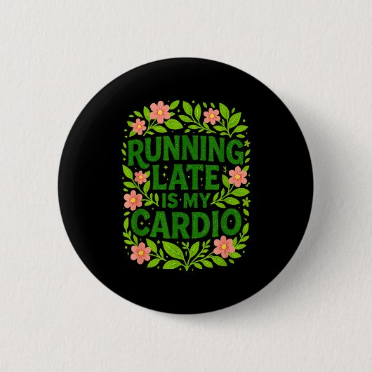 Running Late Is My Cardio Floral Funny Quote Gift Button (Vorderseite)