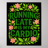 Running Late Is My Cardio Floral Funny Quote Gift  Poster (Vorne)