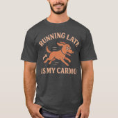 Running Late Is My Cardio Funny Dog Pets lovers T-Shirt (Vorderseite)