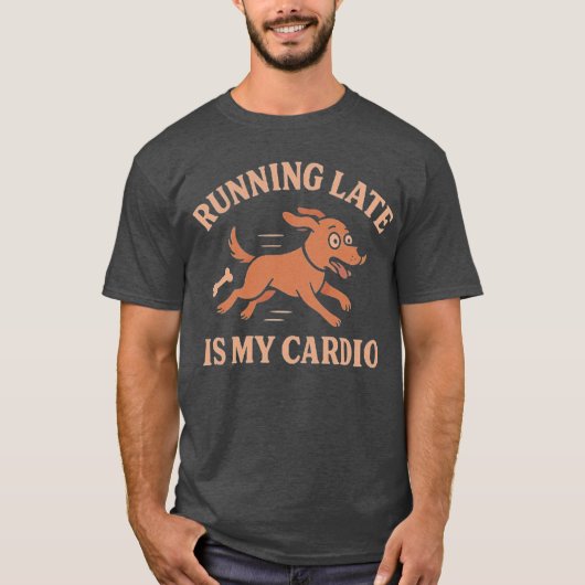 Running Late Is My Cardio Funny Dog  Pets lovers  T-Shirt (Vorderseite)