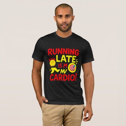 Running Late Is My Cardio Funny T-Shirt (Vorne ganz)