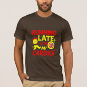 Running Late Is My Cardio Funny T-Shirt (Vorderseite)