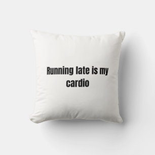 Running Late is My Cardio — Minimalist Bold Text D Kissen