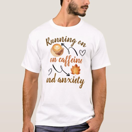 Running on caffeine and anxiety T-Shirt (Vorderseite)