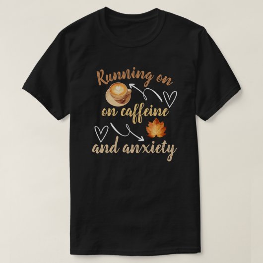 Running on caffeine and anxiety T-Shirt (Design vorne)
