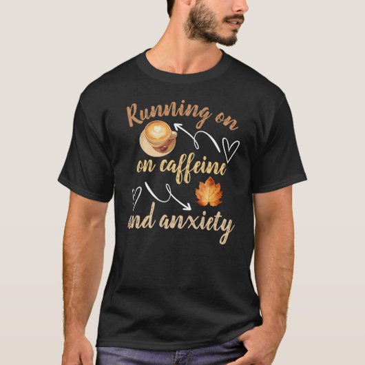 Running on caffeine and anxiety T-Shirt (Vorderseite)