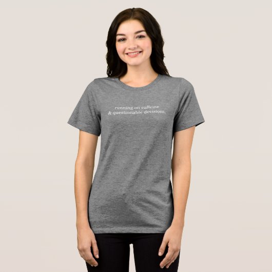 Running on Caffeine and Questionable Decisions Tri-Blend Shirt (Vorderseite voll)