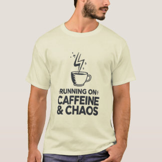 Running on Caffeine & Chaos T-Shirt