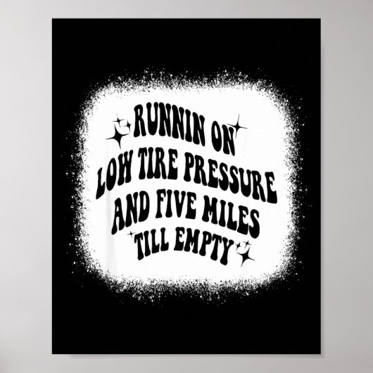 Running On Low Tire Pressure Five Miles Till Empty Poster (Vorne)