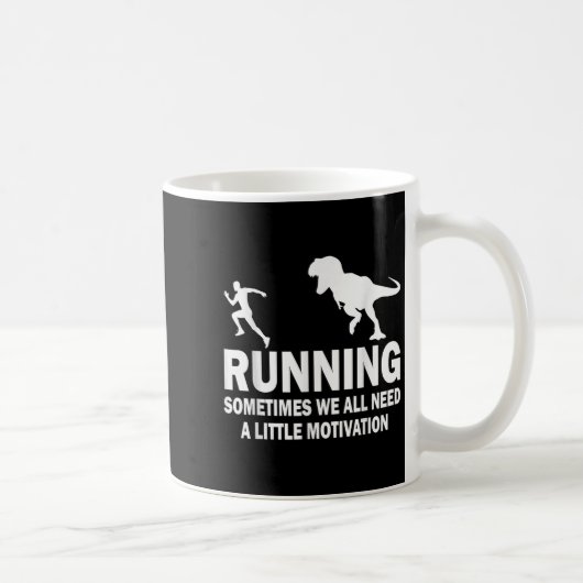 Running Sometimes We All Need A Little Motivation  Kaffeetasse (Rechts)