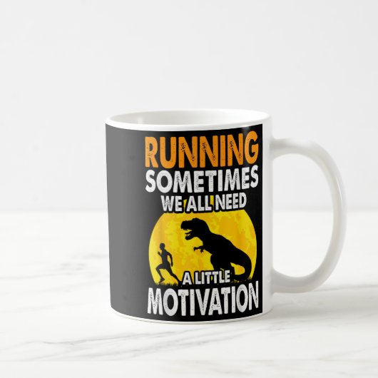 Running Sometimes We All Need A Little Motivation Kaffeetasse (Rechts)