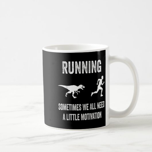 Running Sometimes We All Need A Little Motivation  Kaffeetasse (Rechts)
