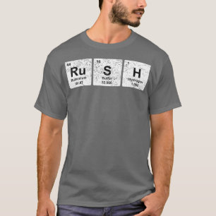 Rush Funny Periodic Table Elements Chemistry T-Shirt
