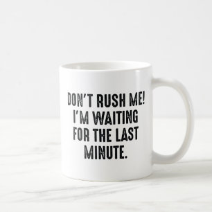Rush mich nicht kaffeetasse